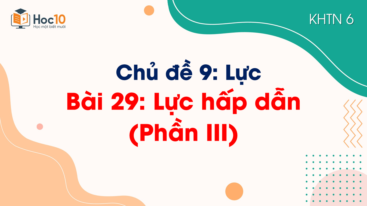 Bài 29 Lực hấp dẫn (Phần III)